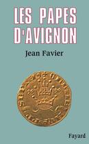 Couverture du livre « Les papes d'Avignon » de Jean Favier aux éditions Fayard