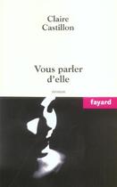 Couverture du livre « Vous parler d'elle » de Claire Castillon aux éditions Fayard