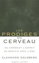 Couverture du livre « Les prodiges du cerveau ; ou comment l'esprit se bonifie avec l'âge » de Elkhonon Goldberg aux éditions Robert Laffont