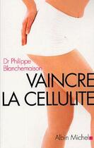 Couverture du livre « Vaincre la cellulite » de Blanchemaison P. aux éditions Albin Michel