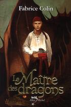 Couverture du livre « Le maître des dragons » de Fabrice Colin aux éditions Albin Michel