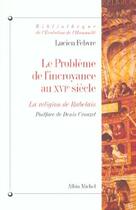 Couverture du livre « Le problème de l'incroyance au XVI siècle ; la religion de Rabelais » de Lucien Febvre aux éditions Albin Michel