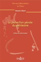 Couverture du livre « La protection pénale du patrimoine » de Romain Ollard aux éditions Dalloz