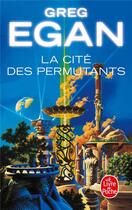 Couverture du livre « La Cité des permutants » de Greg Egan aux éditions Le Livre De Poche