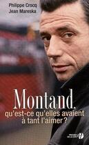 Couverture du livre « Montand, qu'est-ce qu'elles avaient à tant l'aimer ? » de Philippe Crocq et Jean Mareska aux éditions Presses De La Cite