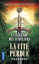 Couverture du livre « La légende des Templiers Tome 8 : la cité perdue » de Paul Christopher aux éditions Pocket