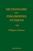 Couverture du livre « Dictionnaire des philosophes antiques t.7 ; d'Ulpianus à Zoticus » de Richard Goulet aux éditions Cnrs