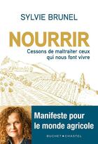 Couverture du livre « Nourrir : cessons de maltraiter ceux qui nous font vivre » de Sylvie Brunel aux éditions Buchet Chastel