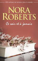 Couverture du livre « Ce soir et à jamais » de Nora Roberts aux éditions J'ai Lu