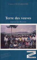 Couverture du livre « Terre des veuves ; journal du Rwanda » de Claire Chavaroche aux éditions Editions L'harmattan