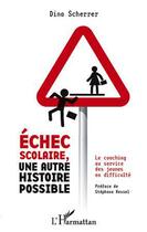 Couverture du livre « Échec scolaire ; une autre histoire possible » de Dina Scherrer aux éditions Editions L'harmattan