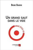 Couverture du livre « Un grand saut dans le vide » de Bruno Bandini aux éditions Editions Du Net