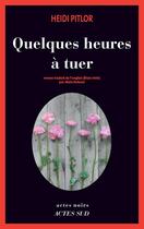 Couverture du livre « Quelques heures à tuer » de Heidi Pitlor aux éditions Actes Sud