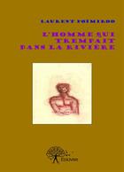 Couverture du livre « L'homme qui trempait dans la rivière » de Laurent Poimiroo aux éditions Editions Edilivre