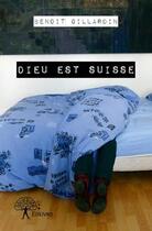 Couverture du livre « Dieu est suisse » de Benoit Gillardin aux éditions Edilivre