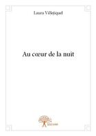 Couverture du livre « Au coeur de la nuit » de Laura Villejiquel aux éditions Edilivre