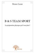 Couverture du livre « B & S team sport » de Bruno Lasne aux éditions Edilivre
