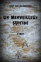 Couverture du livre « Un merveilleux suicide » de Jean-Luc Lermusiaux aux éditions Edilivre