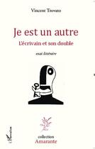 Couverture du livre « Je est un autre ; l'écrivain et son double » de Vincent Trovato aux éditions L'harmattan