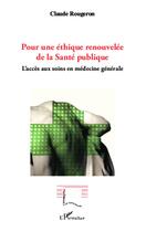 Couverture du livre « Pour une éthique renouvelée de la santé publique ; accès aux soins en médecine générale » de Claude Rougeron aux éditions L'harmattan