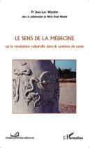 Couverture du livre « Le sens de la médecine ou la revolution culturelle dans le système de santé » de Jean-Luc Wautier et Marie-Paule Wautier aux éditions Editions L'harmattan