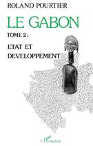 Couverture du livre « Le Gabon Tome 2 : Etat et développement » de Roland Pourtier aux éditions L'harmattan