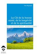 Couverture du livre « La clé de la bonne santé, de la longévité et de la spiritualité » de Yves Reynaud aux éditions Societe Des Ecrivains