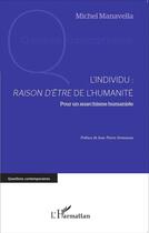 Couverture du livre « L'individu : raison d'être de l'humanité ; pour un anarchisme humaniste » de Michel Manavella aux éditions L'harmattan