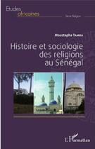 Couverture du livre « Histoire et sociologie des religions au Sénégal » de Moustapha Tamba aux éditions L'harmattan