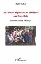Couverture du livre « Les cultures régionales et ethniques aux Etats Unis ; souvenirs d'Outre-Atlantique » de Sindani Kiangu aux éditions L'harmattan
