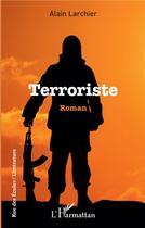 Couverture du livre « Terroriste » de Alain Larchier aux éditions L'harmattan