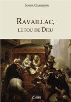 Couverture du livre « Ravaillac, le fou de dieu » de Janine Garrisson aux éditions Éditions Cairn