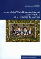 Couverture du livre « L'oeuvre d'Abu al-Rahman al-Sulami (325/937-412/1021) et la formation du soufisme » de Thibon Jean-Jacques aux éditions Ifpo