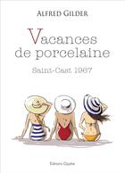 Couverture du livre « Vacances de porcelaine : Saint-Cast, 1967 » de Alfred Gilfer aux éditions Glyphe