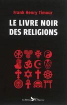Couverture du livre « Le livre noir des religions » de Frank Henry Timour aux éditions Epervier