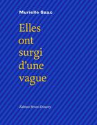 Couverture du livre « Elles ont surgi d'une vague » de Murielle Szac aux éditions Bruno Doucey