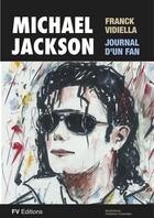 Couverture du livre « Michael Jackson, le journal d'un fan » de Franck Vidiella aux éditions Fv Editions