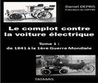 Couverture du livre « Le complot contre la voiture électrique ; de 1841 à la 1ère Guerre mondiale » de Daniel Depris aux éditions Tatamis