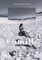 Couverture du livre « Camille, une femme libre » de Baillet Alain aux éditions De L'onde