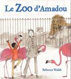 Couverture du livre « Le zoo d'Amadou » de Rebecca Walsh aux éditions Editions Des Elephants