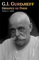 Couverture du livre « Groupes de Paris Tome 2 ; 1944 » de Georges Ivanovitch Gurdjieff aux éditions Eoliennes