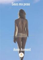 Couverture du livre « Sous ma peau » de Anne Aumont aux éditions Le Lys Bleu