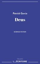 Couverture du livre « Deus » de Patrick Garcia aux éditions L'ecritoire