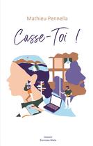 Couverture du livre « Casse-toi ! » de Mathieu Pennella aux éditions Editions Maia