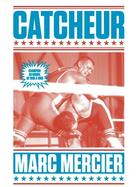 Couverture du livre « Catcheur » de Marc Mercier aux éditions La Manufacture De Livres