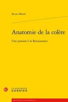 Couverture du livre « Anatomie de la colère ; une passion à la Renaissance » de Bruno Meniel aux éditions Classiques Garnier