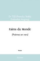 Couverture du livre « Faims du monde - (poemes en vers) » de Dr T3d (Francky Tedd aux éditions Edilivre