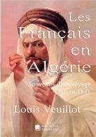 Couverture du livre « Les Français en Algérie ; Souvenirs d'un voyage fait en 1841 » de Louis Veuillot aux éditions Mon Autre Librairie