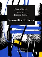 Couverture du livre « Broussailles de bleus » de Sacre et Barral aux éditions Le Realgar