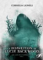 Couverture du livre « Le culte d'Ahmul't Tome 1 : la disparition de Lucie Backwood » de Cornelia Lioneli aux éditions Books On Demand